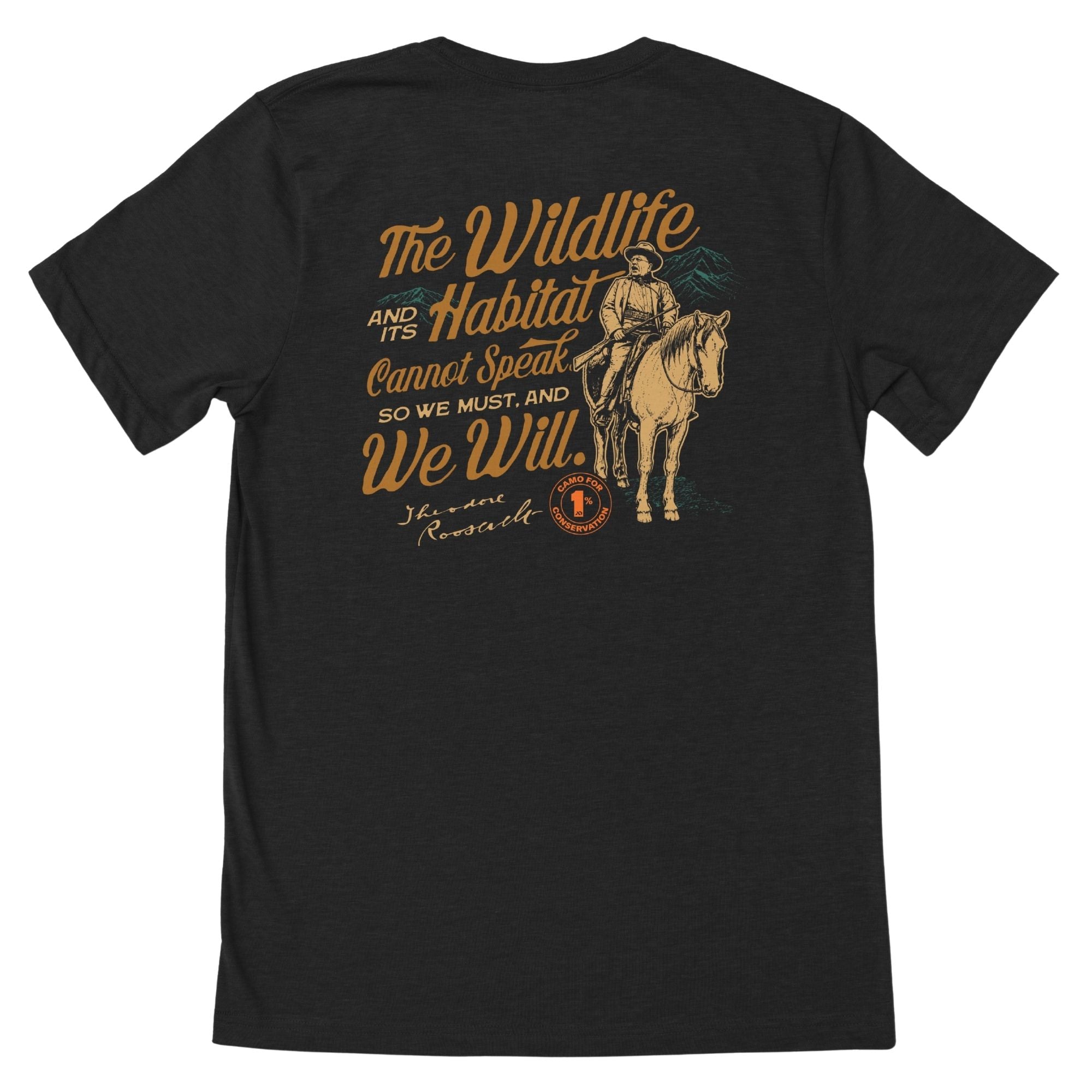 Dark gray heather T-shirt with orange text "The Wildlife and its Habitat Cannot Speak so We Must and We Will. Theodore Roosevelt", and a man riding a horse